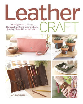 Leather Craft: The Beginner's Guide to Handcrafting Contemporary Bags, Jewelry, Home Decor & More